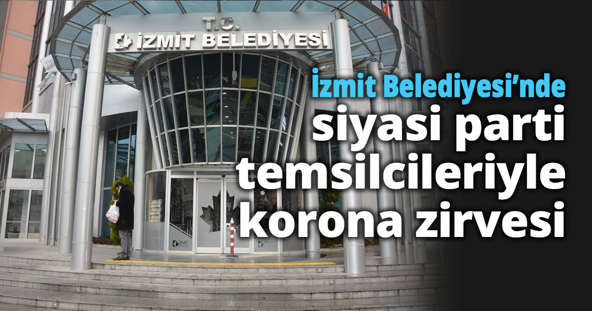 İzmit Belediyesi'nde Siyasi parti temsilcileriyle korona zirvesi