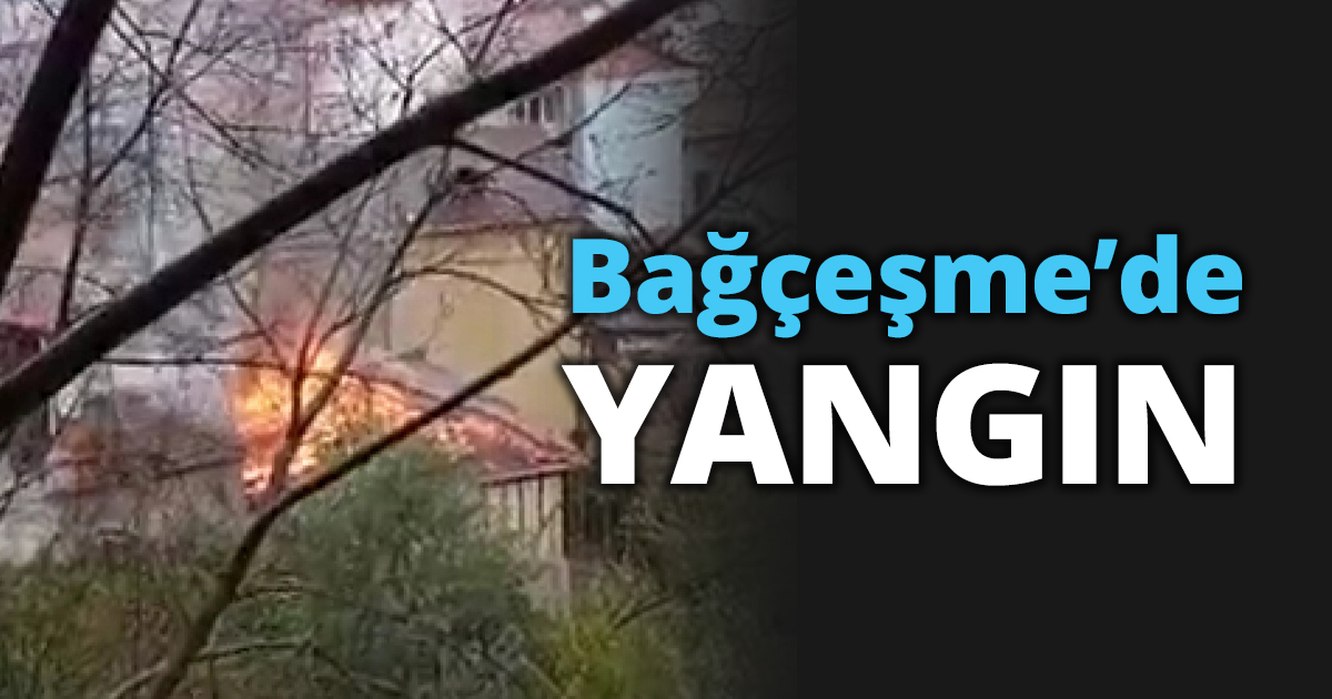 Bağçeşme’de yangın