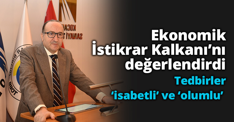 Ekonomik İstikrar Kalkanı’nı değerlendirdi…     Tedbirleri ‘isabetli’ ve ‘olumlu’ buluyoruz…