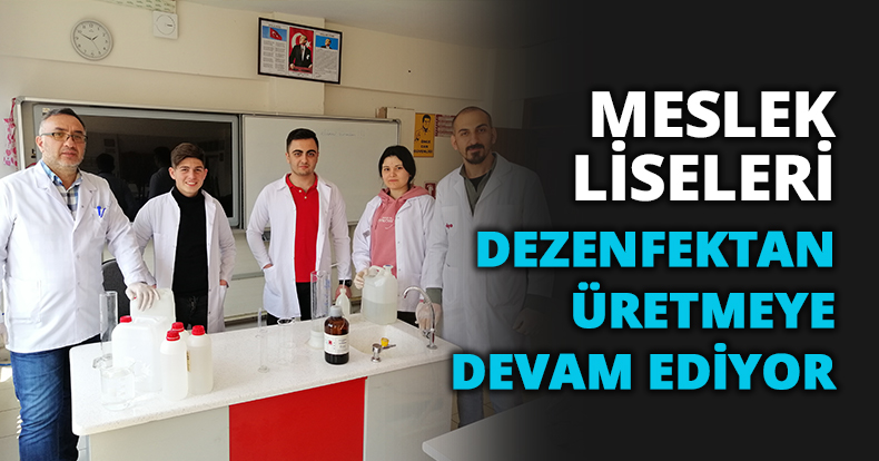MESLEK LİSELERİ DEZENFEKTAN ÜRETMEYE DEVAM EDİYOR