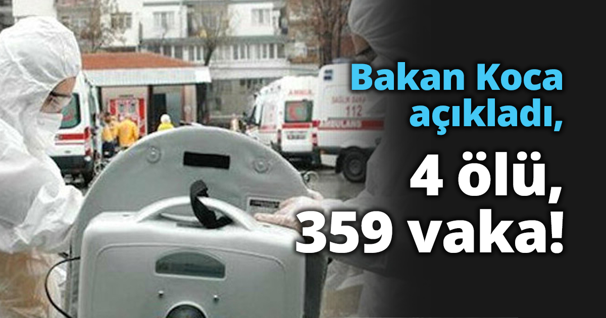 Bakan Koca açıkladı, 4 ölü, 359 vaka!