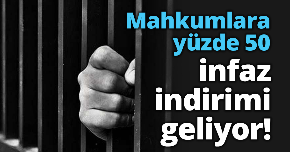 Mahkumlara yüzde 50 infaz indirimi geliyor!