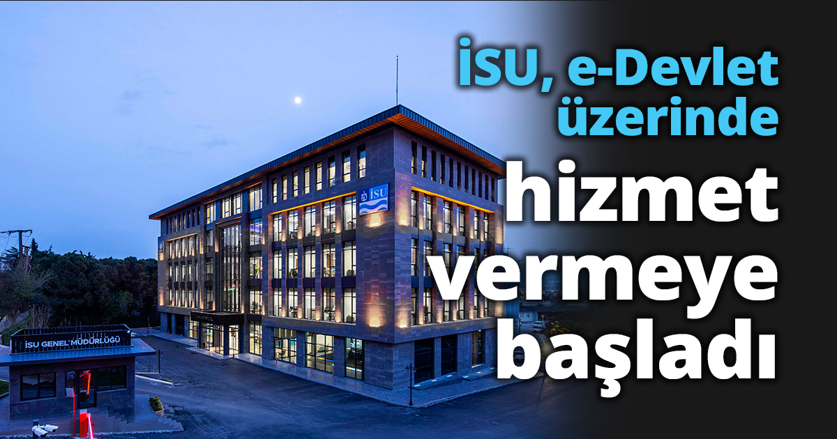 İSU, e-Devlet üzerinde hizmet vermeye başladı
