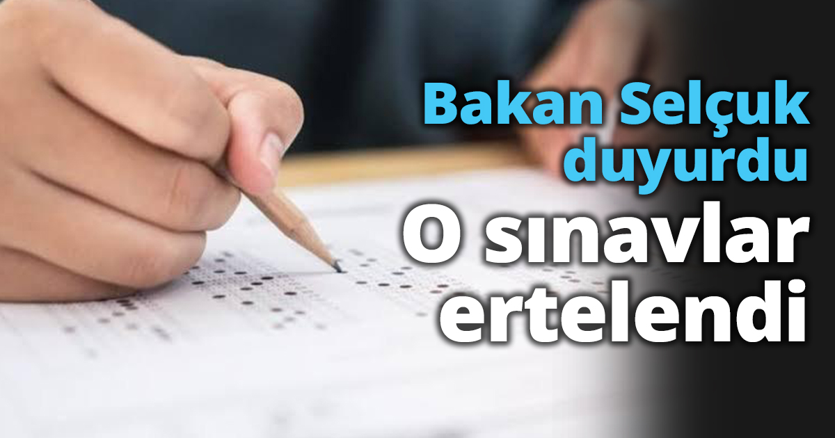 Bakan Selçuk duyurdu: O sınavlar ertelendi