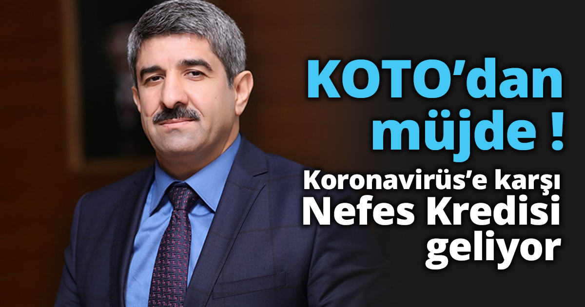KOTO’dan müjde: Koronavirüs’e karşı Nefes Kredisi geliyor