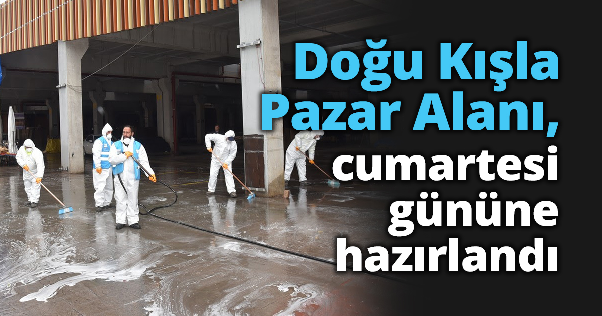  Doğu Kışla Pazar Alanı,  cumartesi gününe hazırlandı