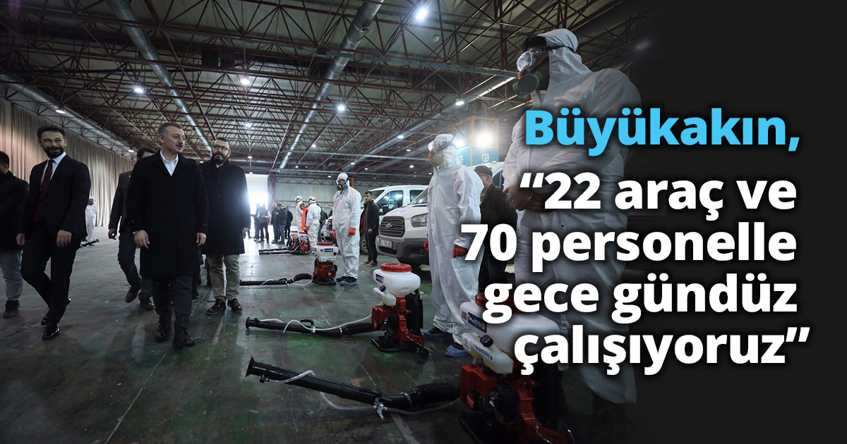 Büyükakın, “22 araç ve 70 personelle gece gündüz çalışıyoruz”
