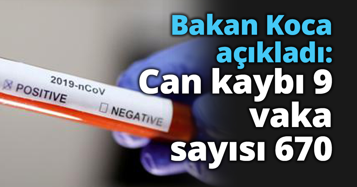 Bakan Koca açıkladı: Can kaybı 9 vaka sayısı 670