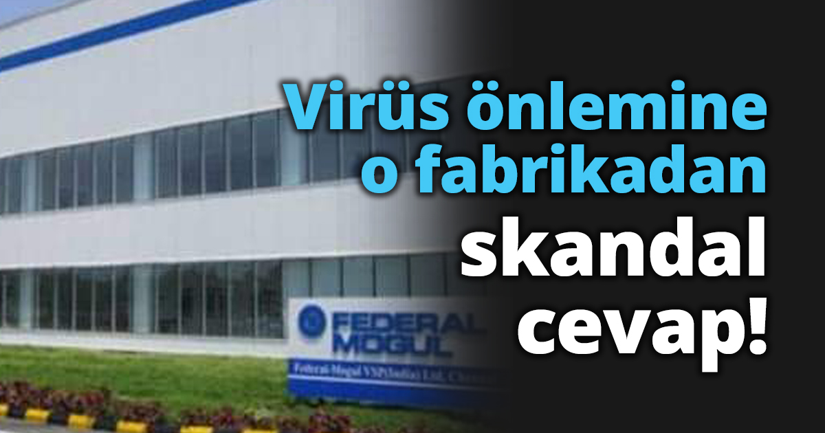 Virüs önlemine o fabrikadan skandal cevap!