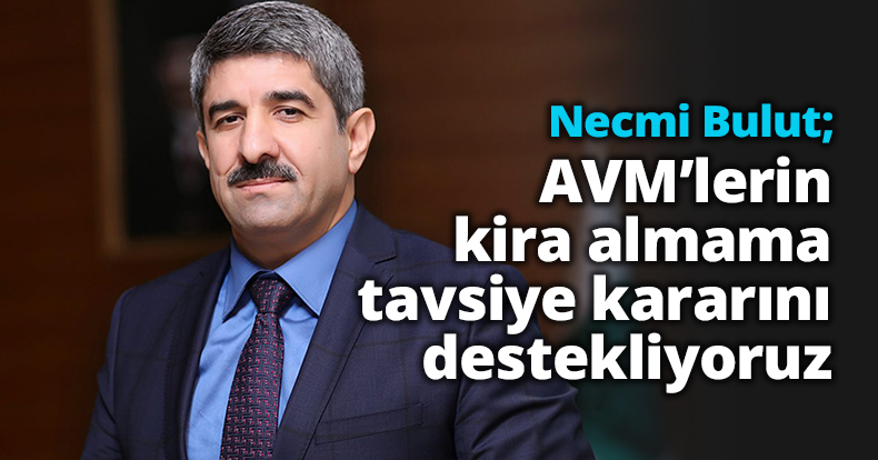 AVM’lerin kira almama tavsiye kararını destekliyoruz