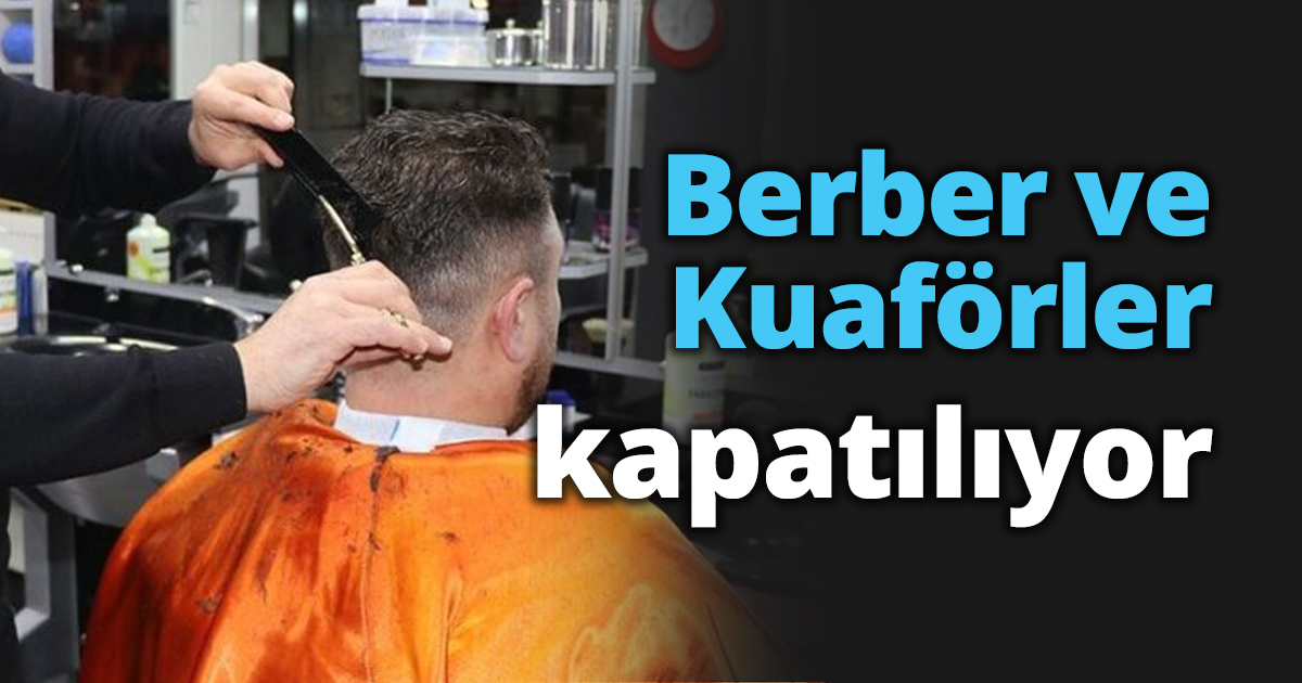 Berber ve Kuaförler kapatılıyor