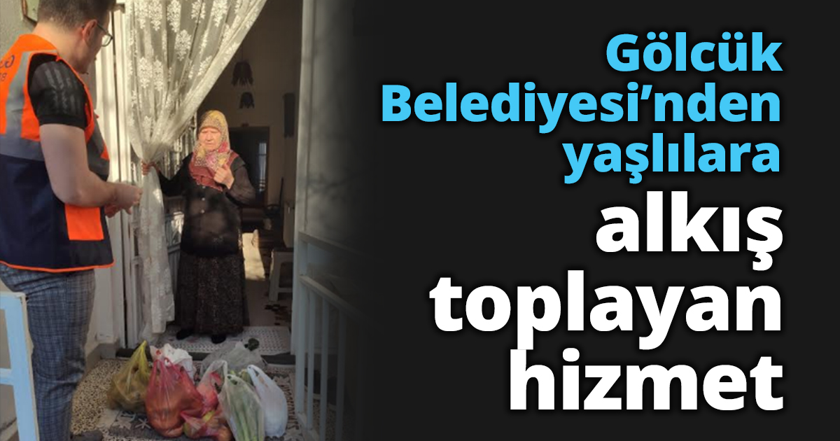 Gölcük Belediyesi’nden yaşlılar alkış toplayan hizmet