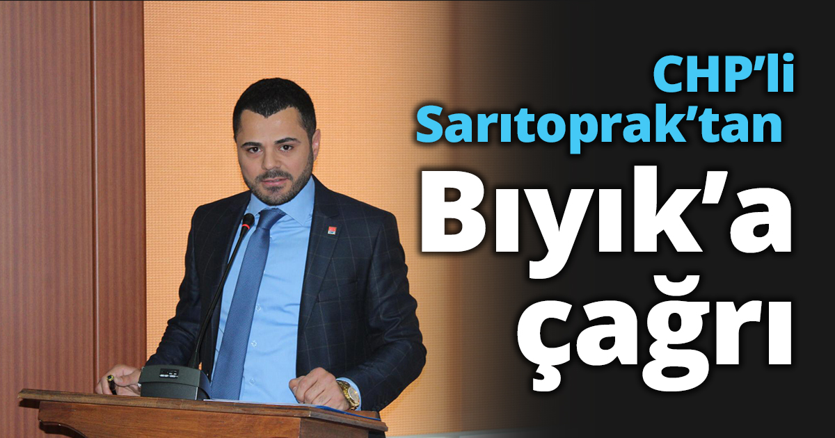 CHP’li Sarıtoprak’tan Bıyık’a çağrı 
