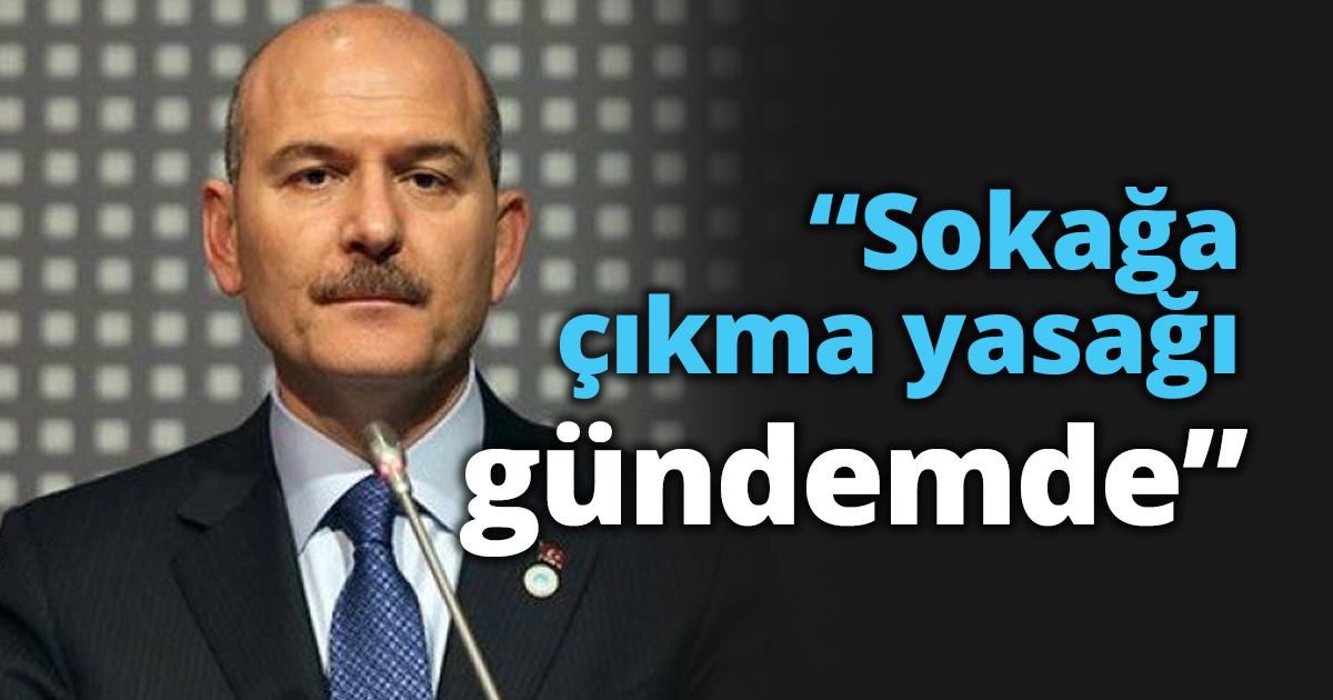 “Sokağa çıkma yasağı gündemde”