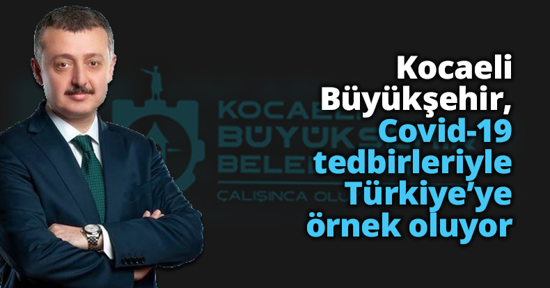 Kocaeli Büyükşehir, Covid-19 tedbirleriyle Türkiye’ye örnek oluyor