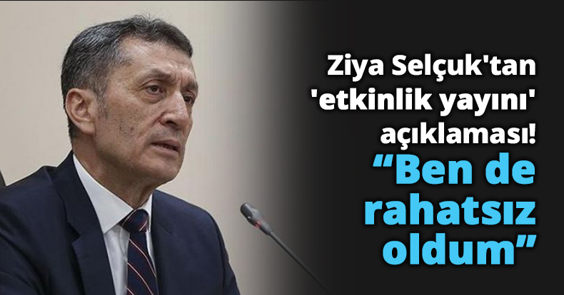 Ziya Selçuk'tan 'etkinlik yayını' eleştirisine açıklama: Ben de rahatsız oldum