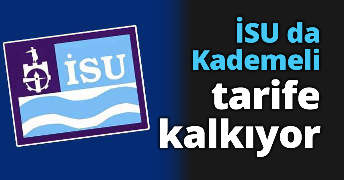 İSU da Kademeli tarife kalkıyor