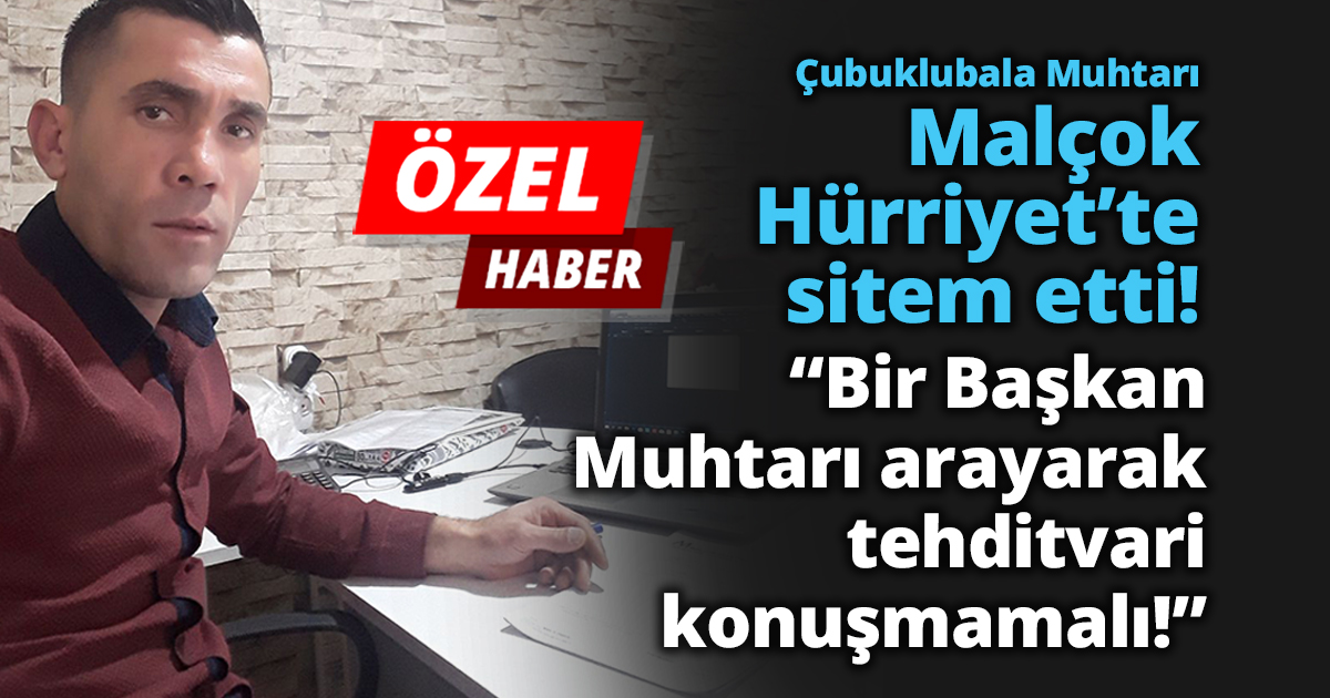 Muhtar Hürriyet'e sitem etti!