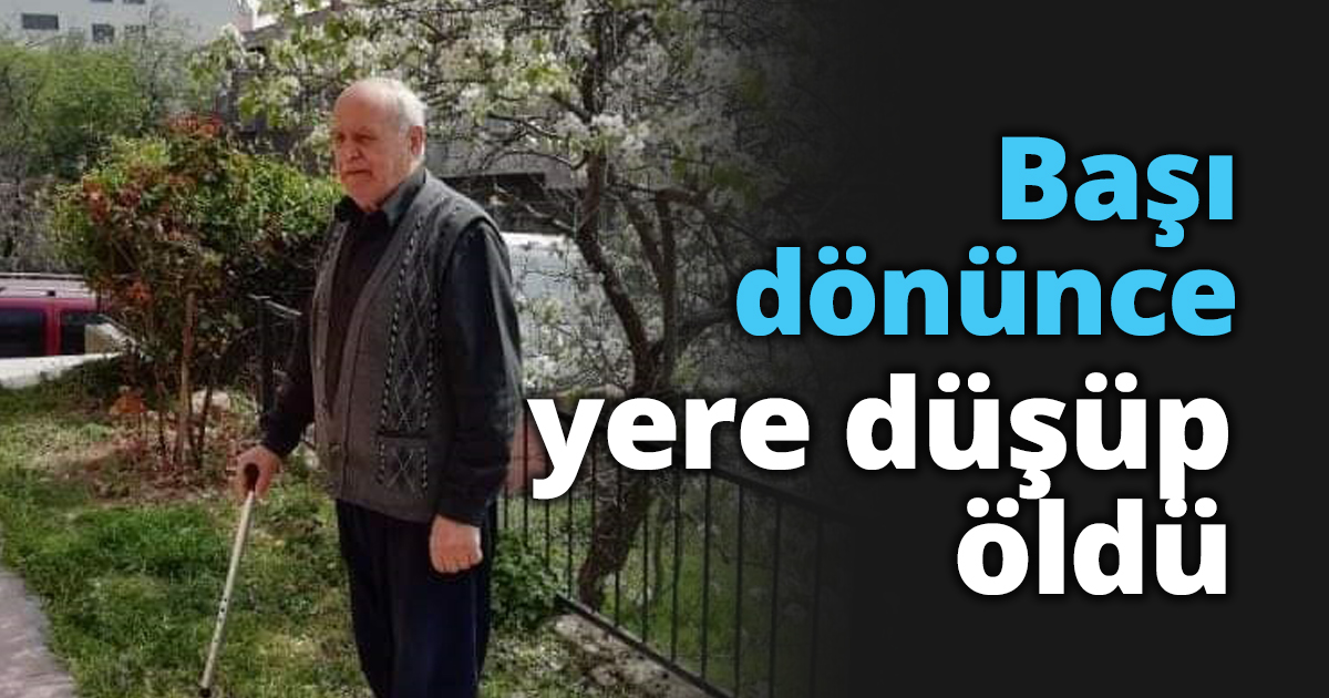 Başı dönünce yere düşüp, öldü