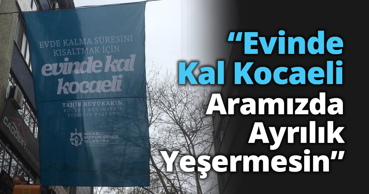 “Evinde Kal Kocaeli Aramızda Ayrılık Yeşermesin”