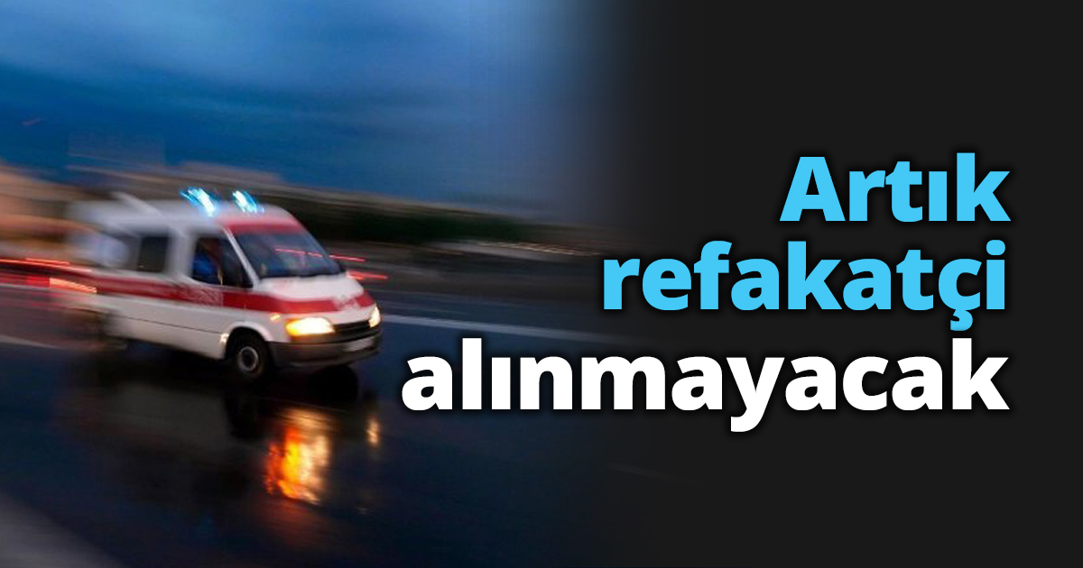 Artık refakatçi alınmayacak