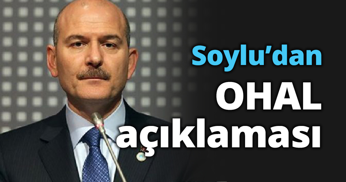 Soylu’dan OHAL açıklaması