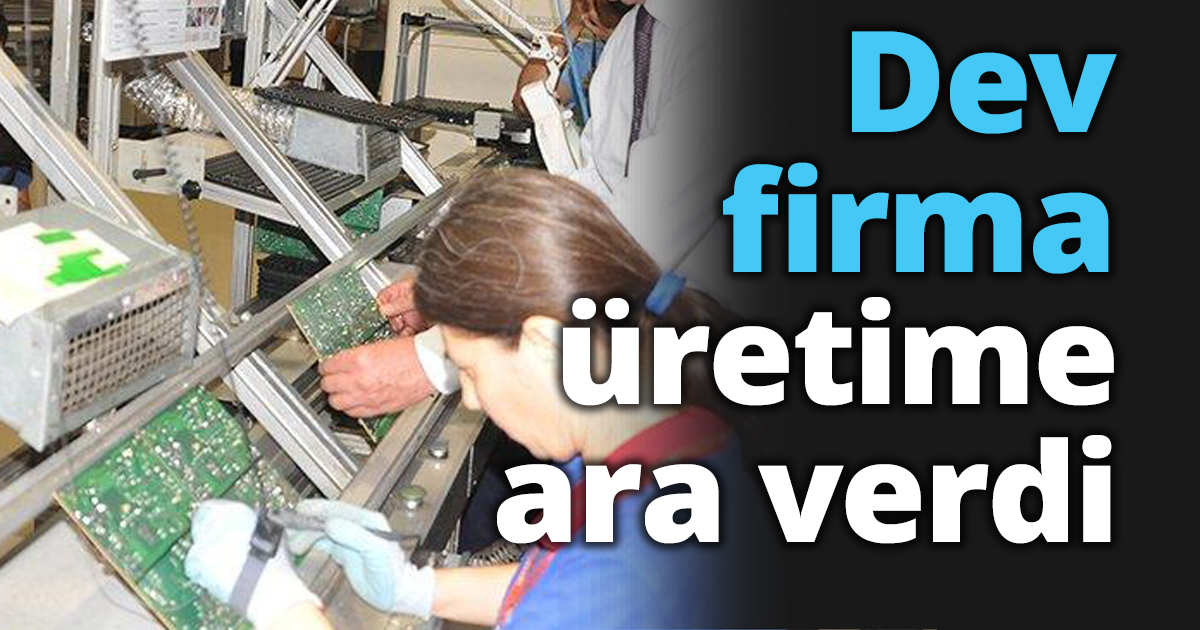 Dev firma üretime ara verdi