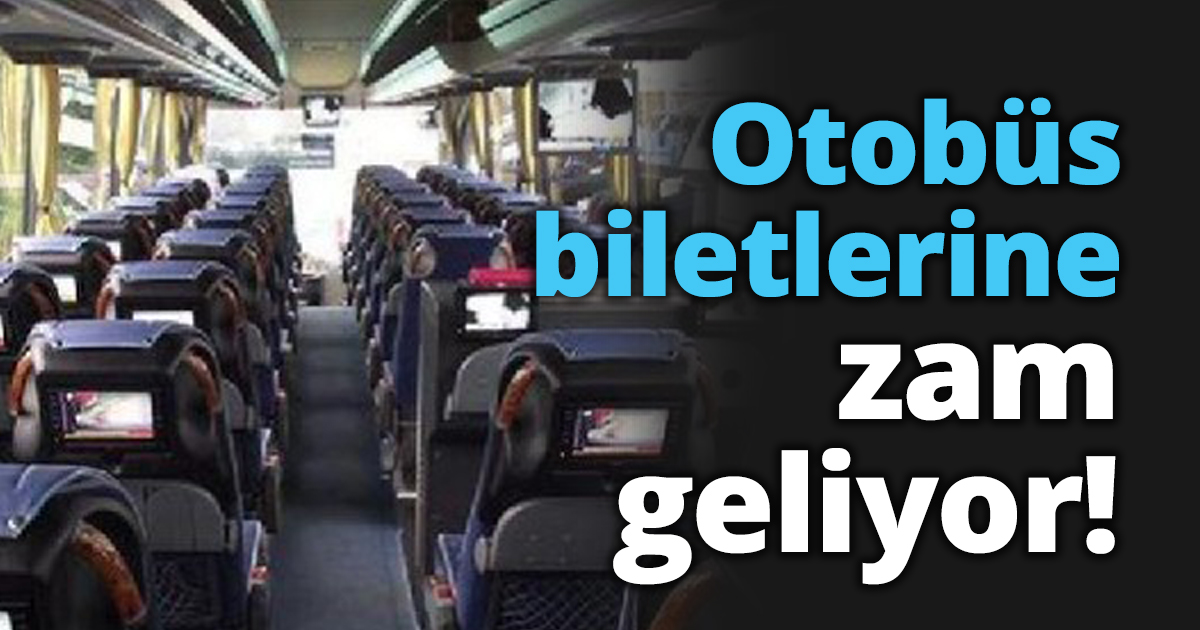 Otobüs biletlerine zam geliyor!