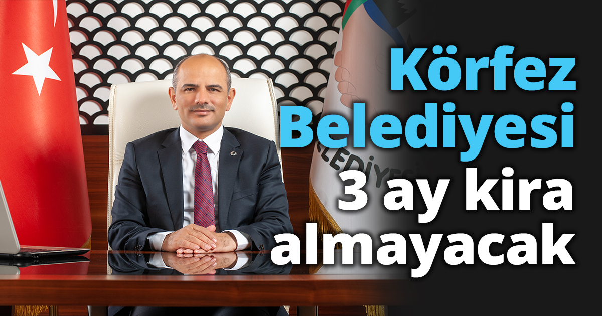 Körfez Belediyesi 3 ay kira almayacak