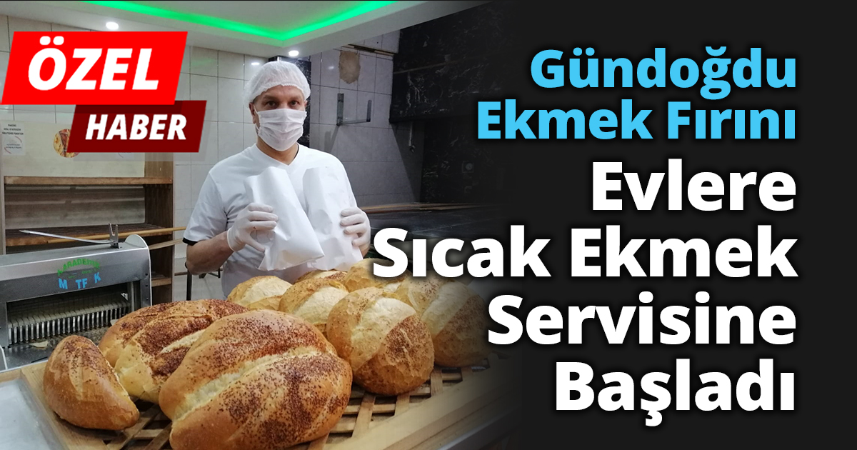 Gündoğdu Ekmek Fırını evlere sıcak ekmek servisine başladı