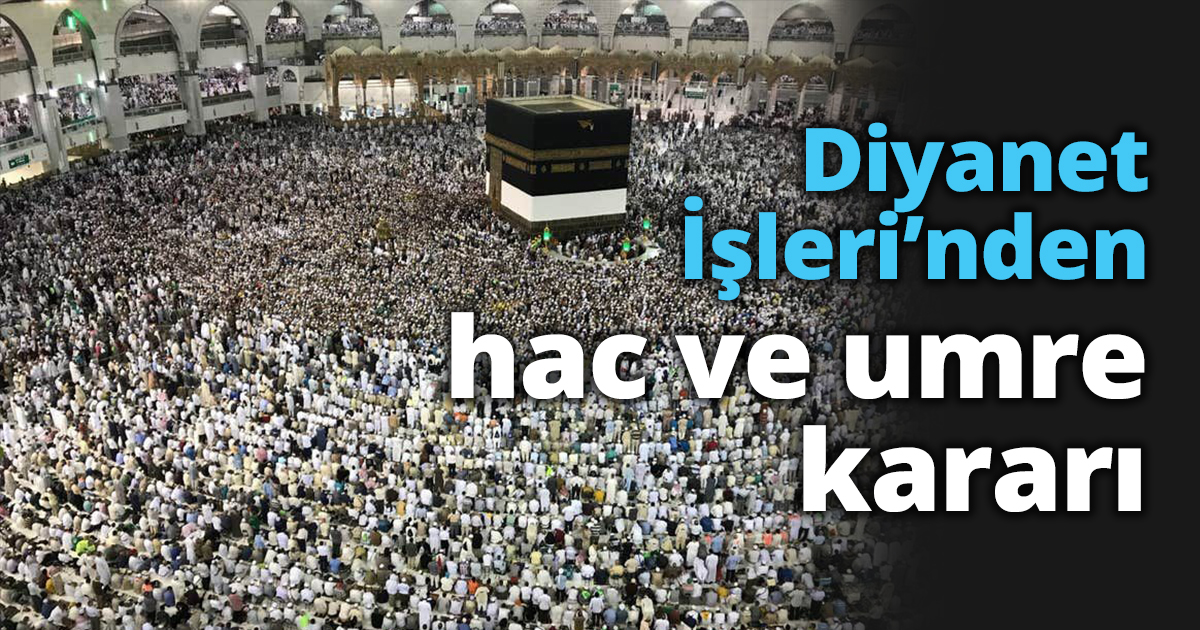 Diyanet İşleri’nden hac ve umre kararı