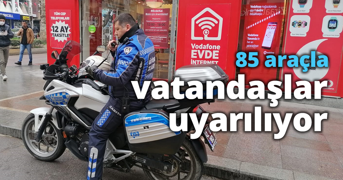 85 araçla vatandaşlar uyarılıyor
