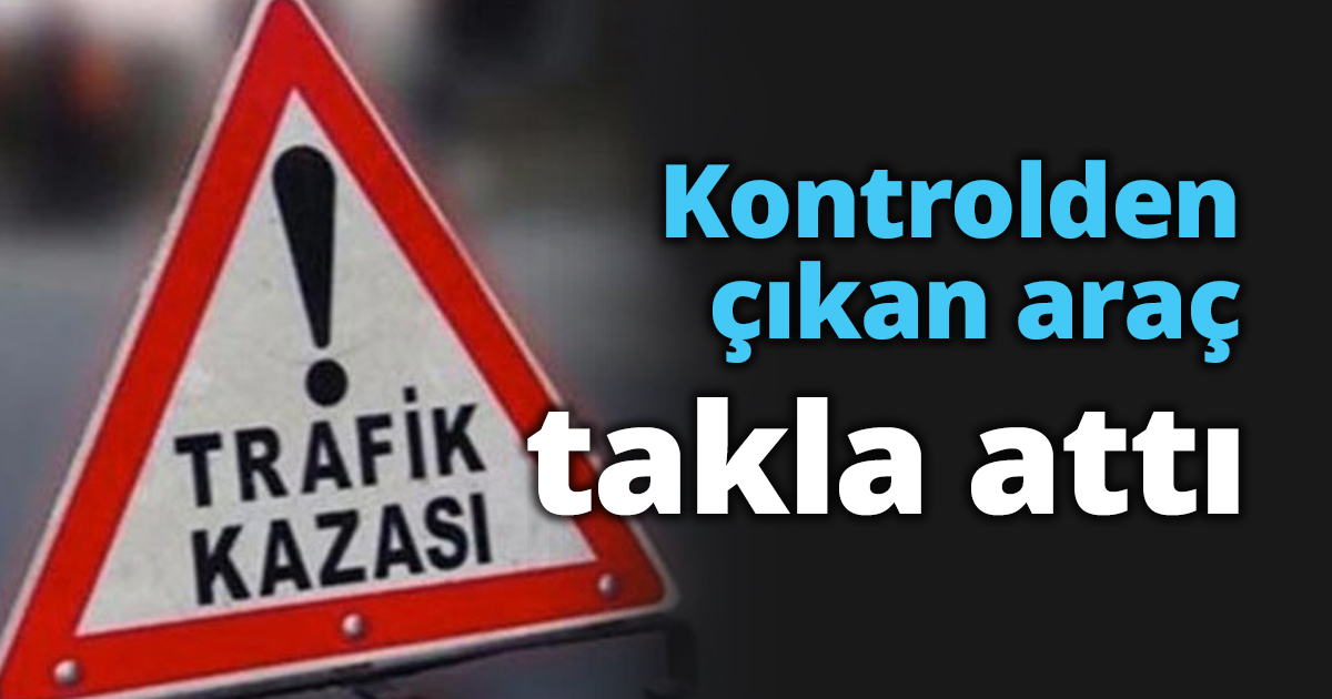 Kontrolden çıkan araç takla attı