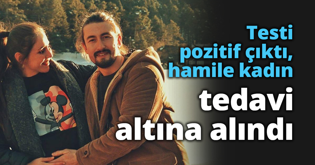 Testi pozitif çıktı, hamile kadın tedavi altına alındı