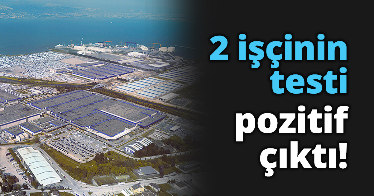 2 işçinin testi pozitif çıktı!