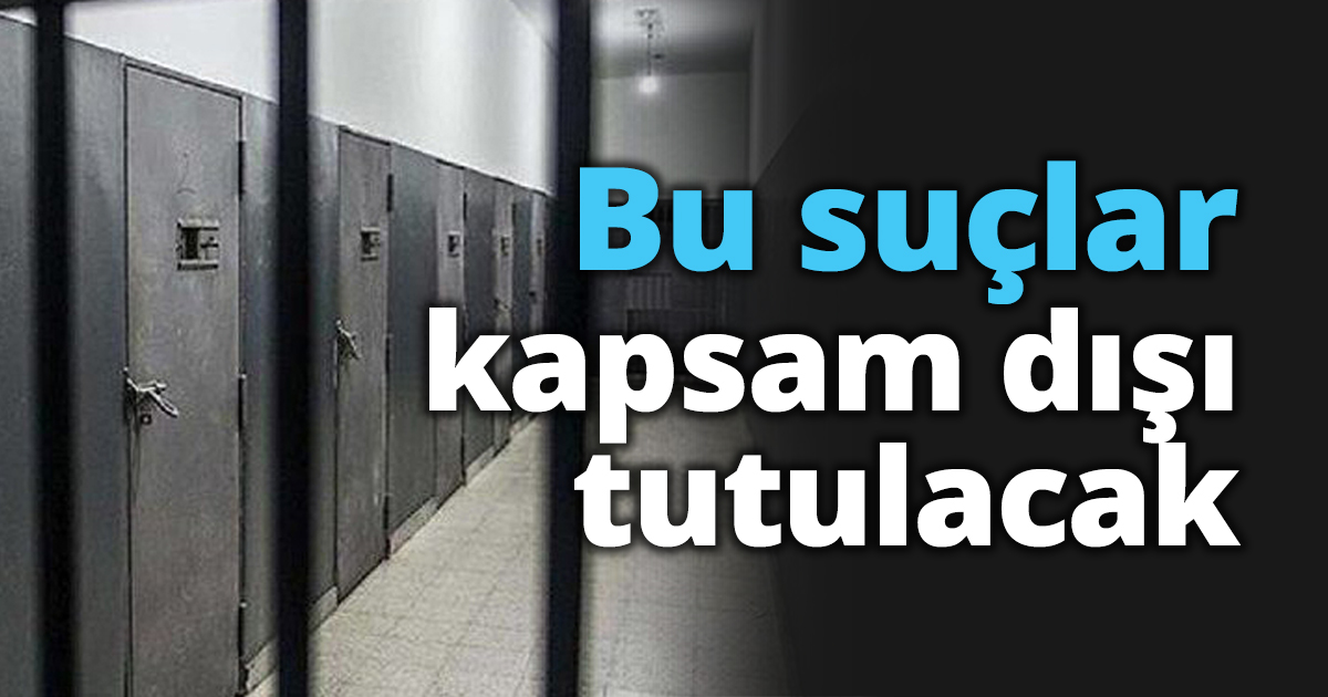 Bu suçlar kapsam dışı tutulacak