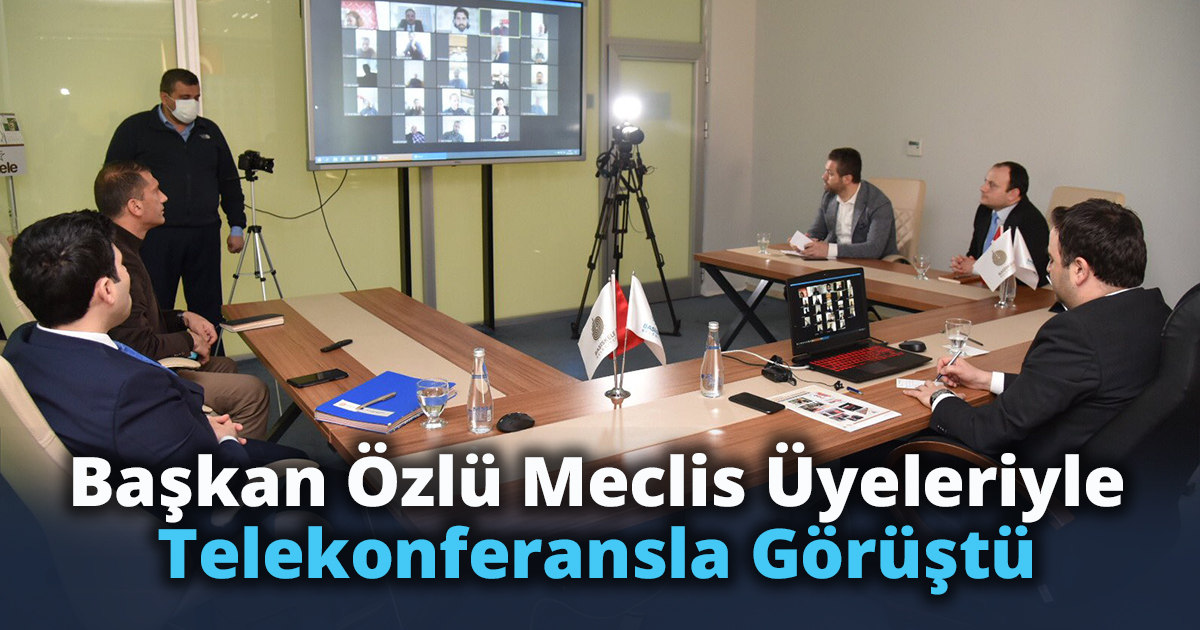 Başkan Özlü Meclis Üyeleriyle Telekonferansla Görüştü