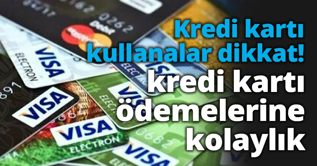 Kredi kartı kullanalar dikkat! BDDK'dan kredi kartı ödemelerine kolaylık.