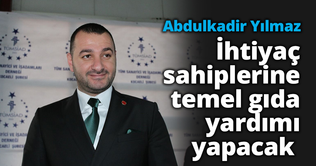  Abdulkadir Yılmaz her zaman olduğu gibi İhtiyaç sahiplerine temel gıda yardımı yapacak 