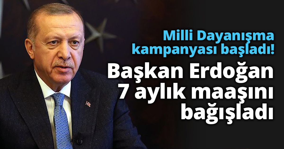 Milli Dayanışma kampanyası başladı! Başkan Erdoğan 7 ayık maaşını bağışladı