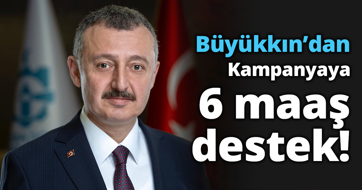 Büyükkın’dan Kampanyaya 6 maaş destek!