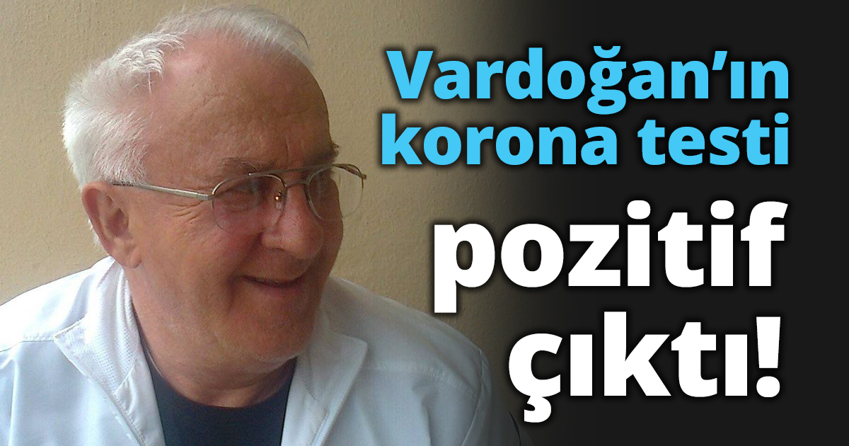 Vardoğan’ın korona testi pozitif çıktı!