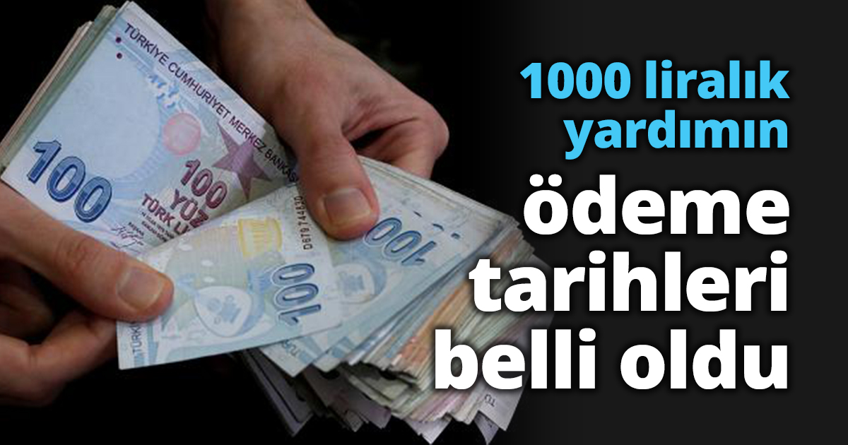 1000 liralık yardımın ödeme tarihleri belli oldu.