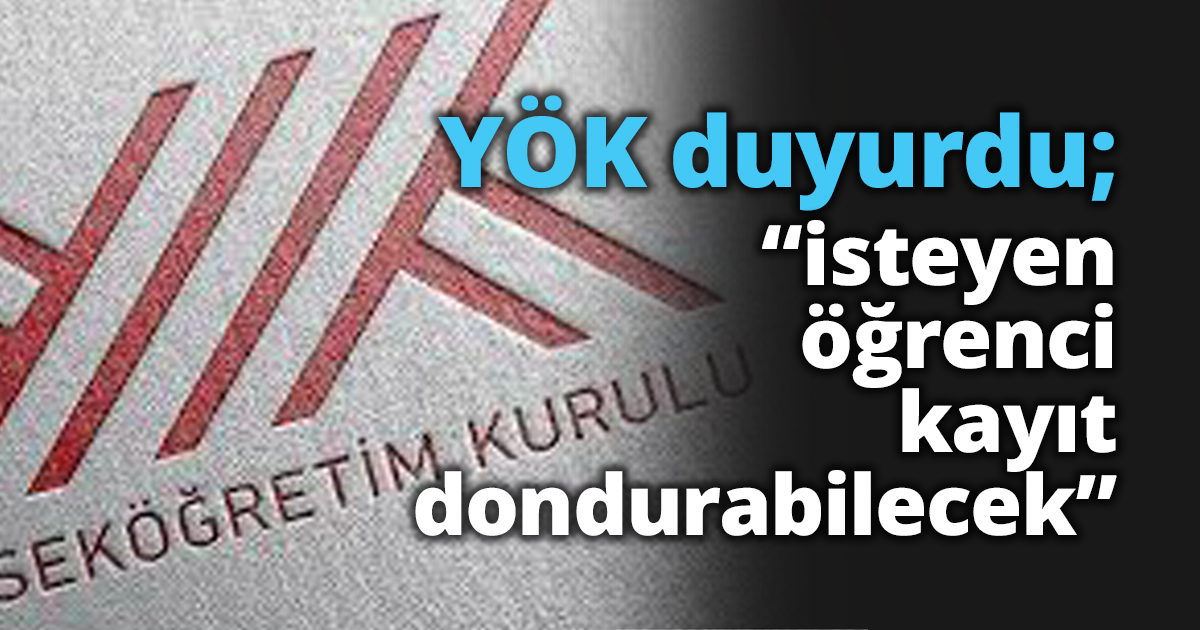 YÖK duyurdu; “isteyen öğrenci kayıt dondurabilecek”