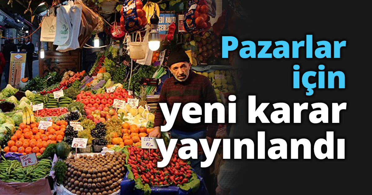 Pazarlar için yeni karar yayınlandı