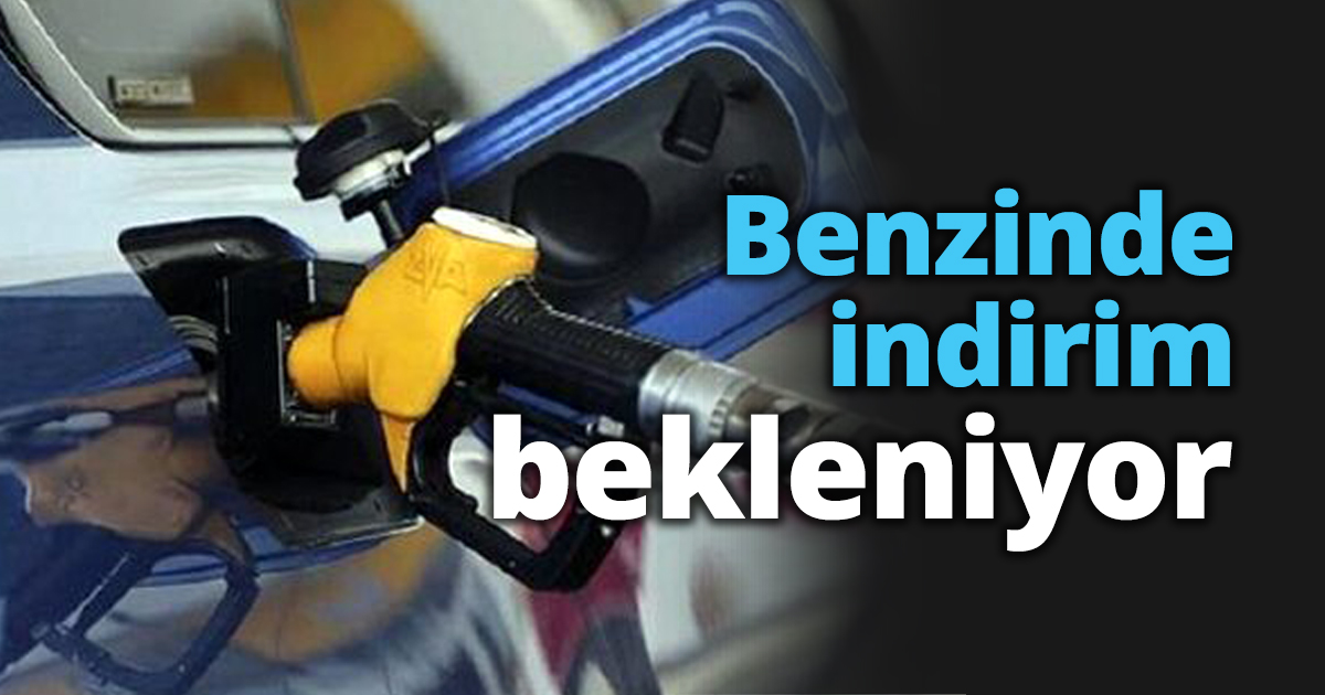 Benzinde indirim bekleniyor