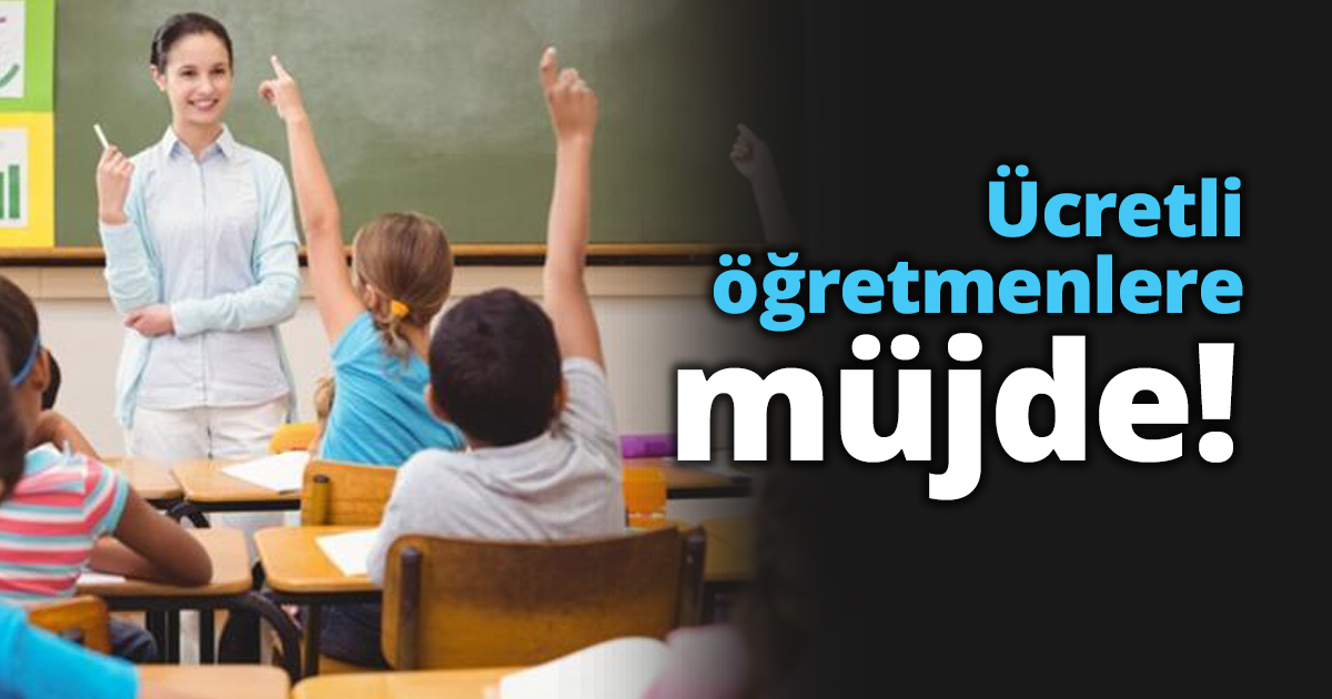 Ücretli öğretmenlere müjde!