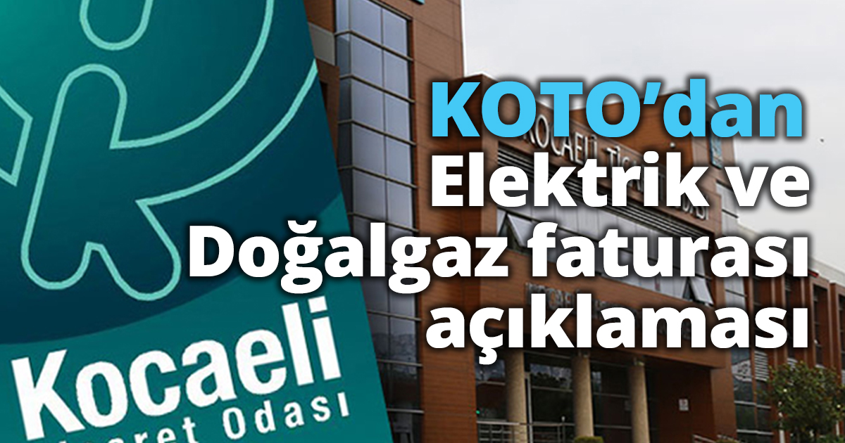 KOTO’dan Elektrik ve Doğalgaz faturası açıklaması