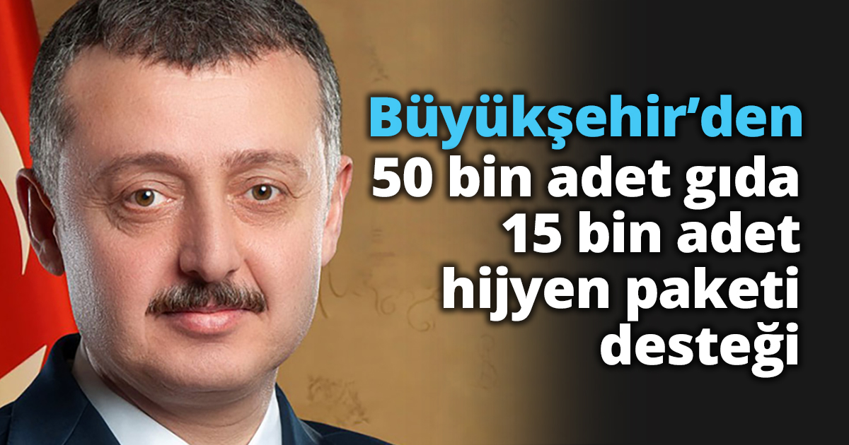 Büyükşehir’den 50 bin adet gıda 15 bin adet hijyen paketi desteği