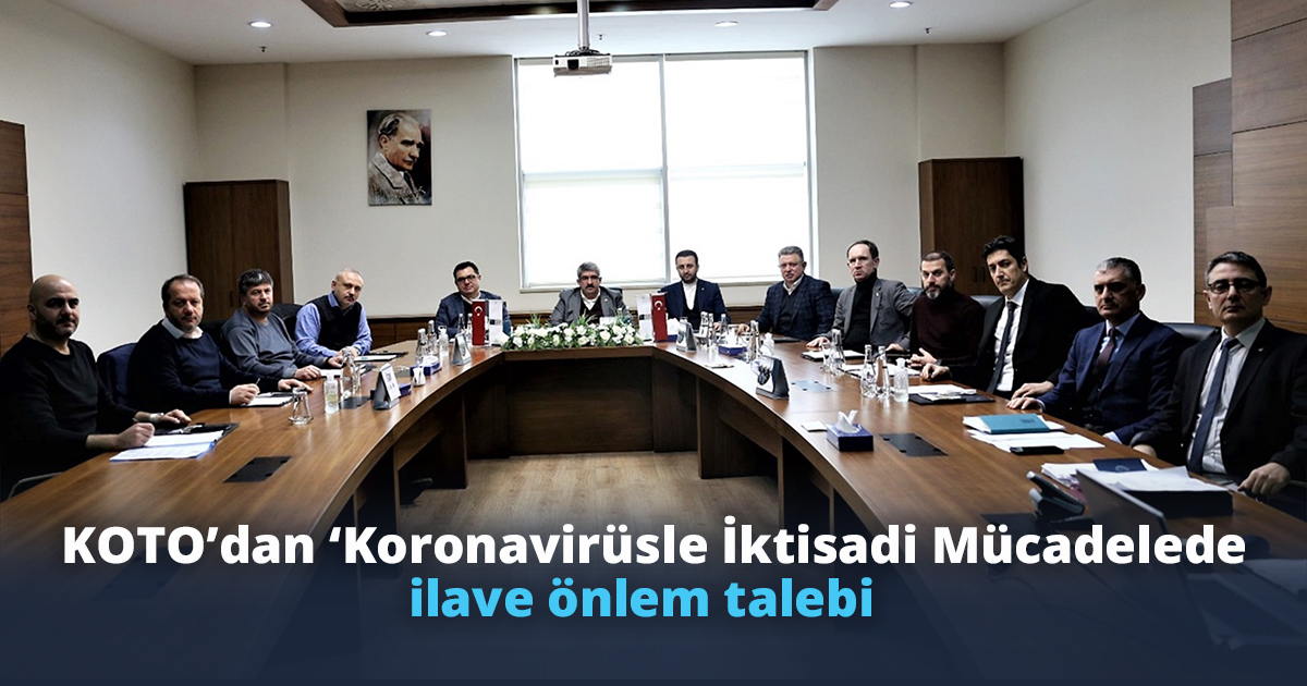 KOTO’dan ‘Koronavirüsle İktisadi Mücadelede’ ilave önlem talebi   